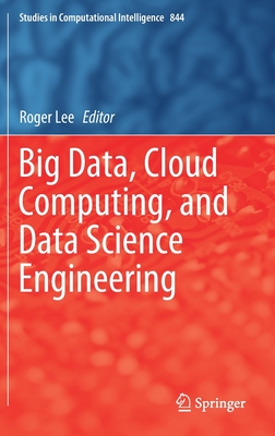 Big Data, Cloud Computing, and Data Science Engineering - Lee, Roger (Editor)