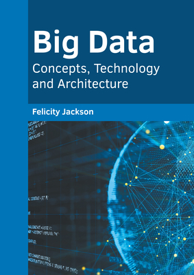 Big Data: Concepts, Technology and Architecture - Jackson, Felicity (Editor)