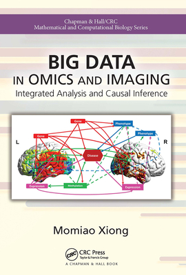 Big Data in Omics and Imaging: Integrated Analysis and Causal Inference - Xiong, Momiao