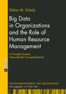 Big Data in Organizations and the Role of Human Resource Management: A Complex Systems Theory-Based Conceptualization