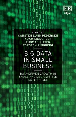 Big Data in Small Business: Data-Driven Growth in Small and Medium-Sized Enterprises - Lund Pedersen, Carsten (Editor), and Lindgreen, Adam (Editor), and Ritter, Thomas (Editor)