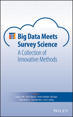 Big Data Meets Survey Science: A Collection of Innovative Methods - Hill, Craig A. (Editor), and Biemer, Paul P. (Editor), and Buskirk, Trent D. (Editor)