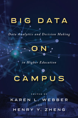 Big Data on Campus: Data Analytics and Decision Making in Higher Education - Webber, Karen L (Editor), and Zheng, Henry Y (Editor)