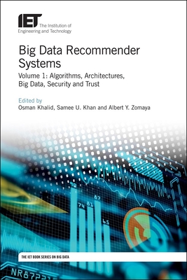 Big Data Recommender Systems: Algorithms, Architectures, Big Data, Security and Trust - Khalid, Osman (Editor), and Khan, Samee U. (Editor), and Zomaya, Albert Y. (Editor)