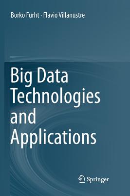 Big Data Technologies and Applications - Furht, Borko, and Villanustre, Flavio