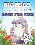 Big Eggs Easter Coloring Book for Kids Ages 1-4: Cute Simple Easter Eggs Coloring Pages for Preschool & Toddlers. Easy & Fun - Best Gift for Drawings Easter Activity Book for Kids