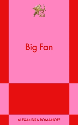 Big Fan: A Modern Romance - Romanoff, Alexandra