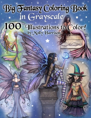 Big Fantasy Coloring Book in Grayscale - 100 Illustrations to Color by Molly Harrison: Grayscale Adult Coloring Book featuring Fairies, Mermaids, Witches, and More! 100 Pages to Color! - Harrison, Molly