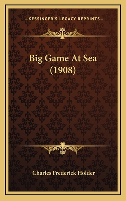 Big Game at Sea (1908) - Holder, Charles Frederick