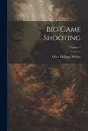 Big Game Shooting; Volume 1