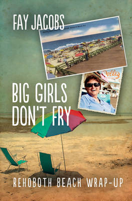 Big Girls Don't Fry: Rehoboth Beach Wrap-Up - Jacobs, Fay