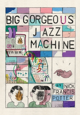 Big Gorgeous Jazz Machine - Potter, Nick F, and McNulty, James (Editor), and Schwarz, Jerrod (Editor)