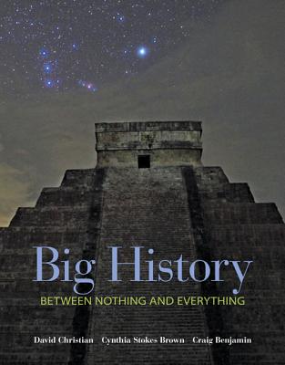 Big History: Between Nothing and Everything - Christian, David, and Brown, Cynthia, and Benjamin, Craig