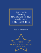 Big Horn County (Montana) in the World War, 1917-1918-1919 - War College Series