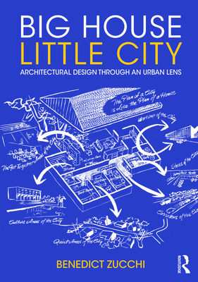 Big House Little City: Architectural Design Through an Urban Lens - Zucchi, Benedict