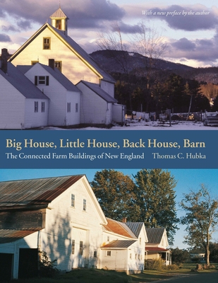 Big House, Little House, Back House, Barn: The Connected Farm Buildings of New England - Hubka, Thomas C (Preface by)