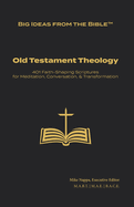 Big Ideas from the Bible(TM): Old Testament Theology: 401 Faith-Shaping Scriptures for Meditation, Conversation, & Transformation