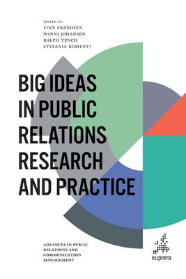 Big Ideas in Public Relations Research and Practice - Frandsen, Finn (Editor), and Johansen, Winni (Editor), and Tench, Ralph (Editor)
