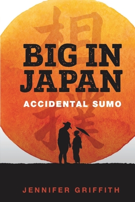 Big in Japan: Accidental Sumo - Griffith, Jennifer