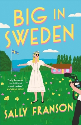 Big in Sweden: The most hilarious and uplifting feel-good read of 2024! - Franson, Sally