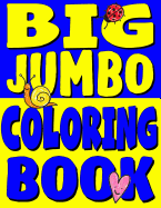 Big Jumbo Coloring Book: Huge Toddler Coloring Book with 150 Illustrations: Perfect Kids Coloring Book or Gift for Preschool Boys & Girls
