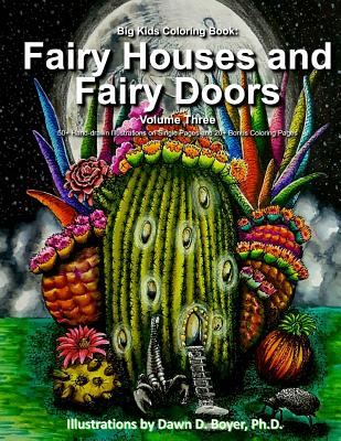 Big Kids Coloring Book: Fairy Houses and Fairy Doors, Vol. 3: 50+ Illustrations on Single-Sided Pages Plus Bonus Coloring Pages - Boyer Ph D, Dawn D