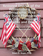 Big Kids Coloring Book: Restored District Williamsburg VA Geographic Area: Gray Scale Photos to Color - Holiday Wreaths and Dcor, Volume 3 of 9 - 2017