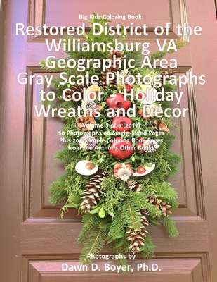 Big Kids Coloring Book: Restored District Williamsburg VA Geographic Area: Gray Scale Photos to Color - Holiday Wreaths and Dcor, Volume 5 of 9 - 2017 - Boyer, Dawn D