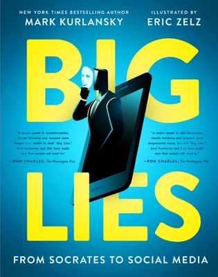 Big Lies: From Socrates to Social Media - Kurlansky, Mark, and Zelz, Eric