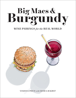 Big Macs & Burgundy: Wine Pairings for the Real World - Price, Vanessa