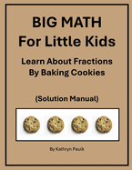 BIG MATH for Little Kids: Learn About Fractions by Baking Cookies (Solution Manual)