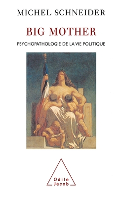 Big mother : psychopathologie de la France politique - Schneider, Michel