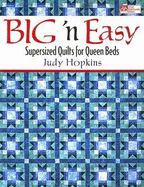 Big 'n Easy: Supersized Quilts for Queen Beds - Hopkins, Judy