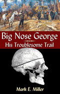 Big Nose George: His Troublesome Trail