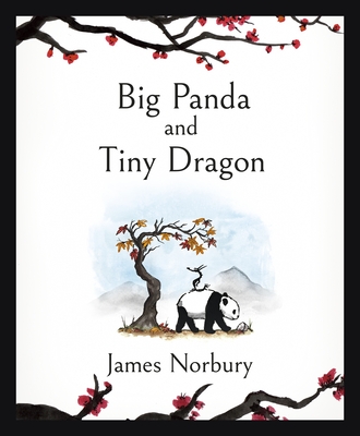 Big Panda and Tiny Dragon: The beautifully illustrated novel about friendship and hope - Norbury, James