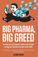 Big Pharma, Big Greed (Second Edition): The Inside Story of One Lawyer's Battle to Stem the Flood of Dangerous Medicines and Protect Public Health