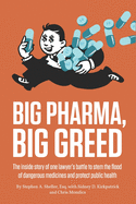Big Pharma, Big Greed: The inside story of one lawyer's battle to stem the flood of dangerous medicines and protect public health