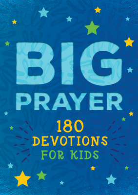 Big Prayer: 180 Devotions for Kids - Fioritto, Jessie