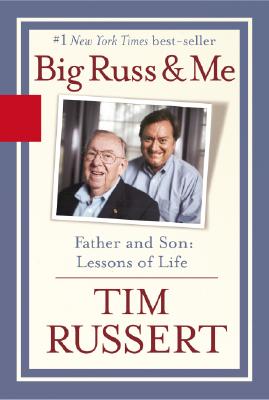 Big Russ and Me Father and Son: Lessons of Life - Russert, Tim, and Russert, Timothy J