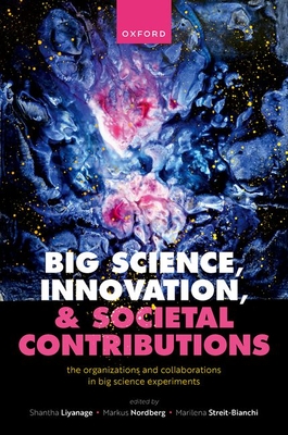 Big Science, Innovation, and Societal Contributions: The Organisations and Collaborations in Big Science Experiments - Liyanage, Shantha (Editor), and Nordberg, Markus (Editor), and Streit-Bianchi, Marilena (Editor)