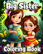 Big Sister Coloring Book: Cute coloring pages with Baby sibling scenes for Girls ages 4-8