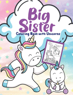 Big Sister Unicorn Coloring Book: Colouring Book With Unicorn for Toddlers: Perfect Gift For Little Girl Ages 2-6 Baby Sister book for big Sister