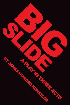 Big Slide: A Play in Three Acts - Kunstler, James Howard
