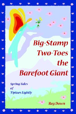 Big-Stamp Two-Toes the Barefoot Giant: Spring Tales of Tiptoes Lightly - Down, Reg