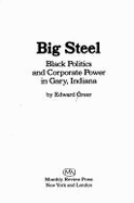 Big Steel: Black Politics and Corporate Power in Gary, Indiana - Greer, Edward