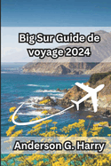 Big Sur Guide de voyage 2024: Voyagez le long de falaises escarpes, d'anciens squoias et de nuits toiles