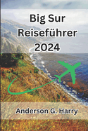 Big Sur Reisef?hrer 2024: Reisen Sie entlang schro er Klippen, uralter Mammutb?ume und sternen?bers?ter N?chte