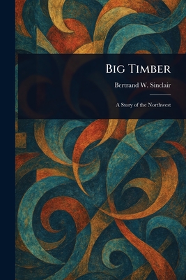 Big Timber - Sinclair, Bertrand W
