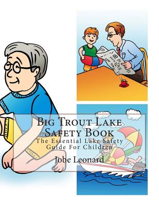 Big Trout Lake Safety Book: The Essential Lake Safety Guide For Children - Leonard, Jobe