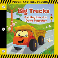 Big Trucks: A Touch-And-Feel Book: Getting the Job Done Together